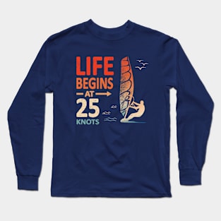 Life Begins at 25 Knots Windsurfer Planing Long Sleeve T-Shirt